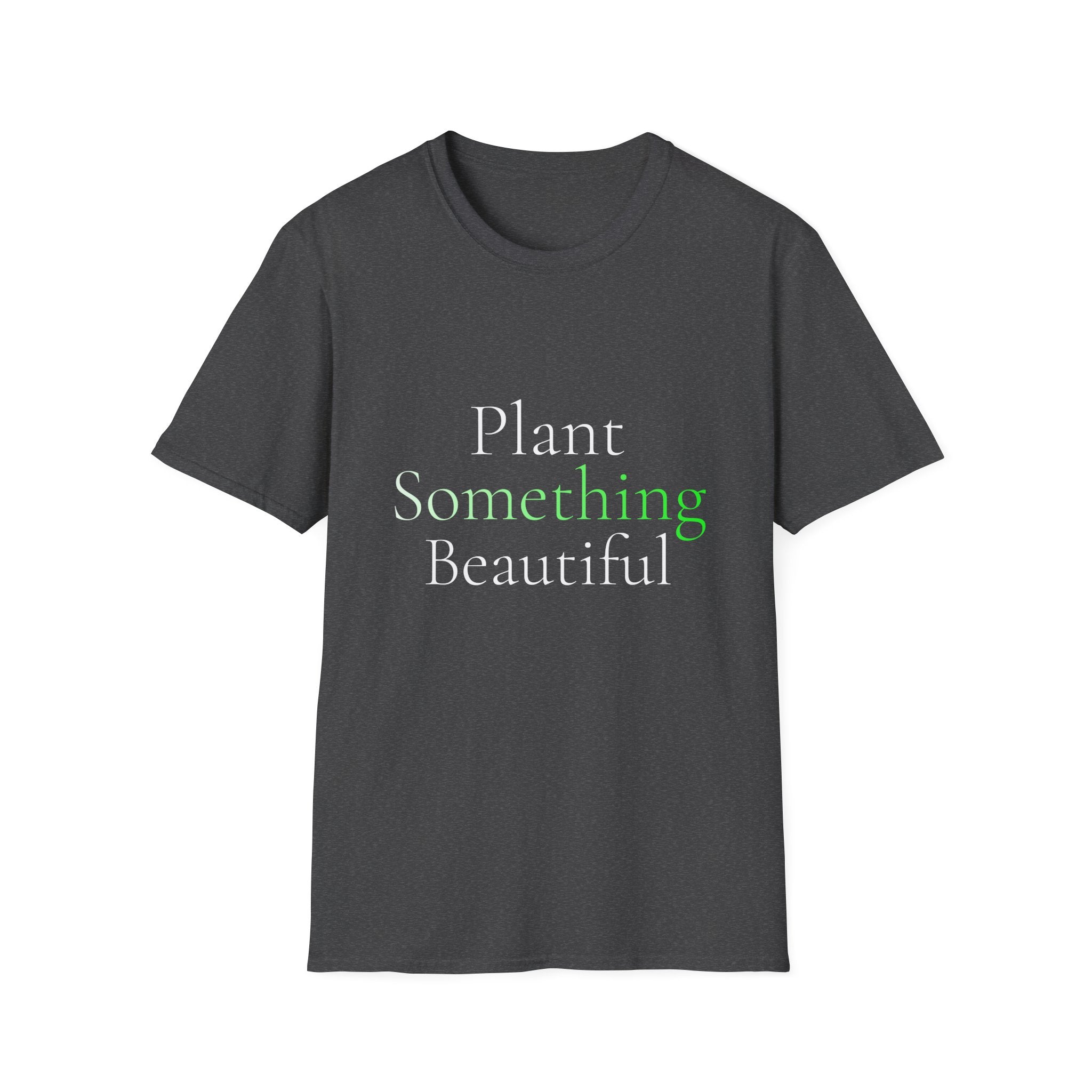 Spring Theme Typography T-Shirt, Plant Something Beautiful Garden Tee