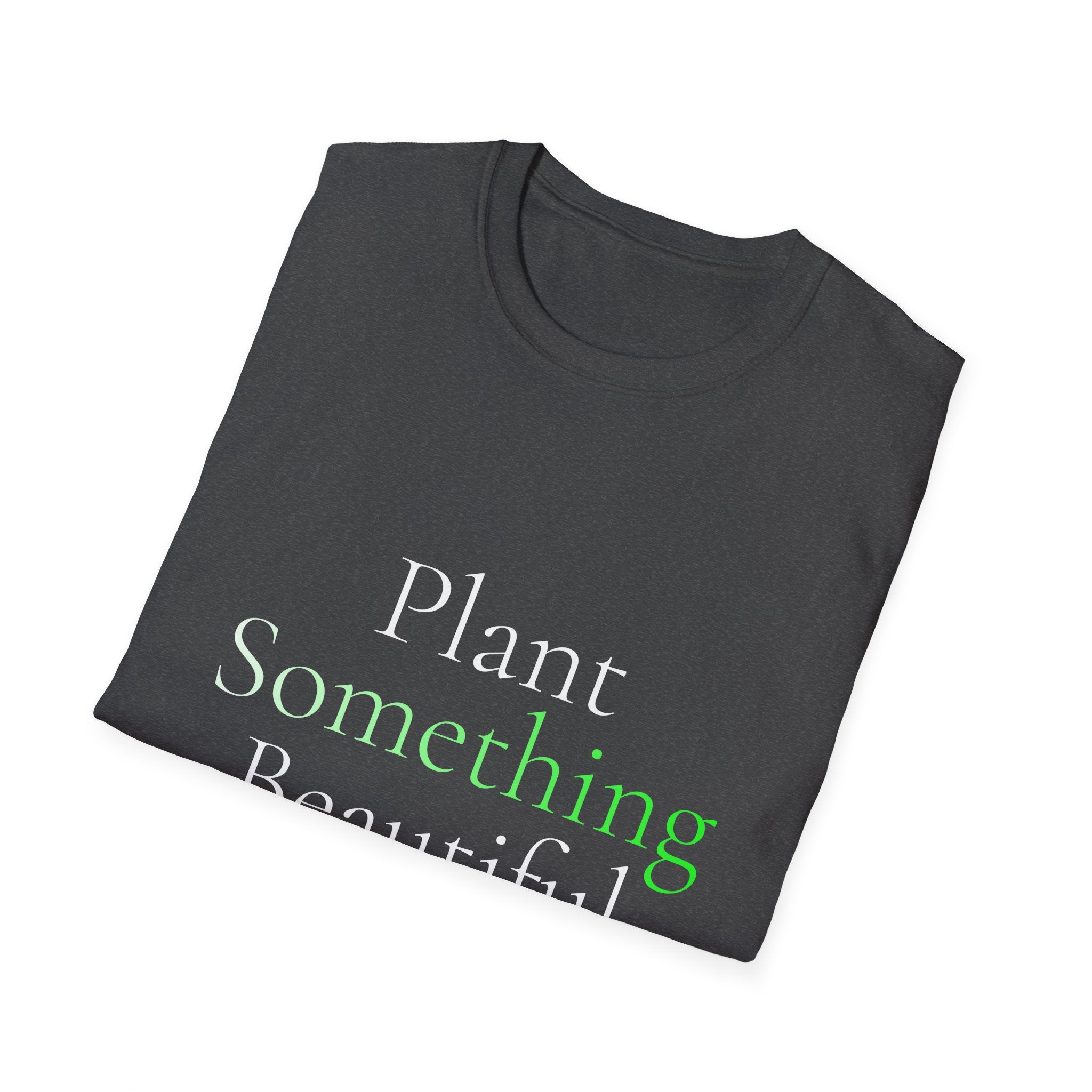 Spring Theme Typography T-Shirt, Plant Something Beautiful Garden Tee