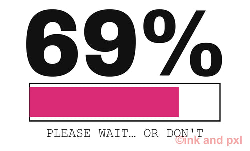 69% Please Wait Or Don't Funny Loading Bar SVG PNG PDF Digital Download